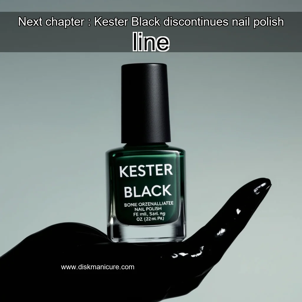 Artistic representation for Next chapter : Kester Black discontinues nail polish line