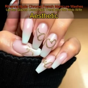 Artistic representation for Rihanna Nude Chrome French Manicure Mashes Up the Glazed Donut Nail Trend and the Mob Wife Aesthetic