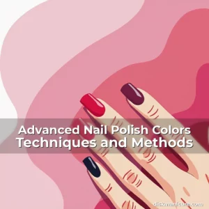 Artistic representation for Advanced Nail Polish Colors Techniques and Methods